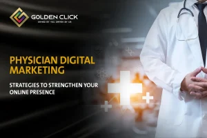 Physician Digital Marketing Strategies to Strengthen Your Online Presence