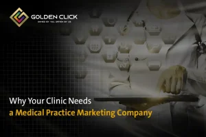 Why Your Clinic Needs a Medical Practice Marketing Company