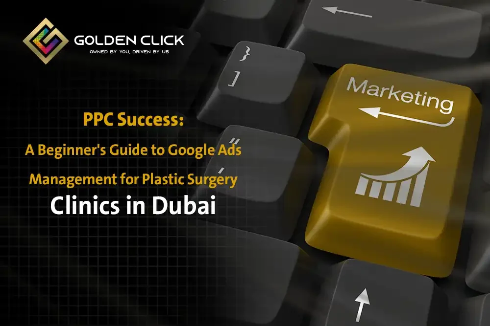 A Beginner's Guide to Google Ads Management for Plastic Surgery Clinics Dubai
