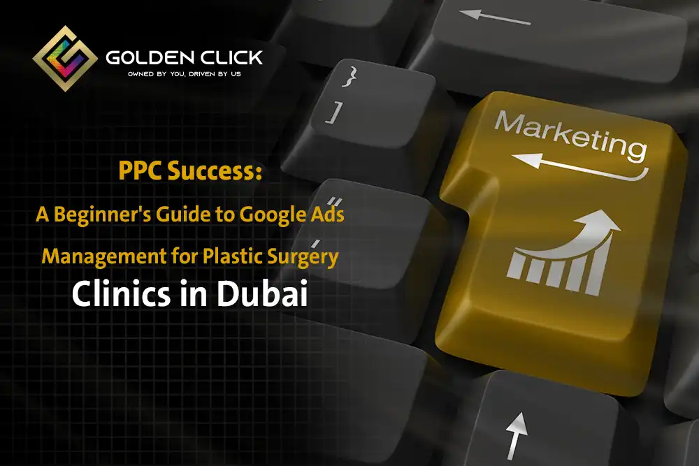 A Beginner's Guide to Google Ads Management for Plastic Surgery Clinics Dubai