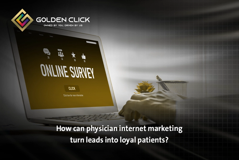 How can physician internet marketing turn leads into loyal patients?