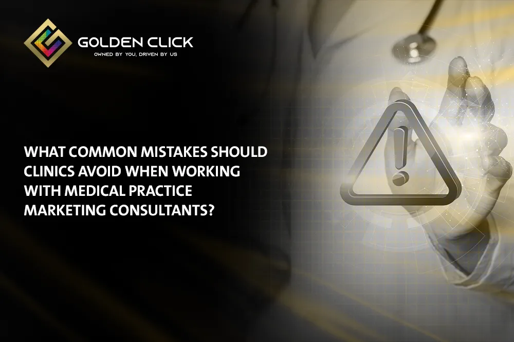 Common Clinic Mistakes with medical practice marketing consultants